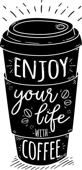 enjoy your life with coffee